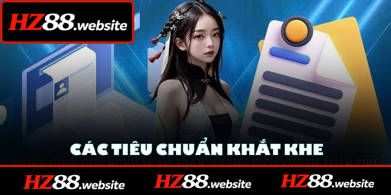 Các tiêu chuẩn khắt khe để HZ88 duy trì chứng chỉ hoạt động