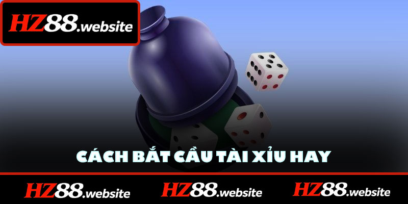 Cách Bắt Cầu Tài Xỉu Hay