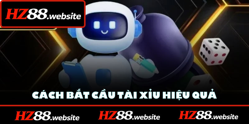 Cách bắt cầu tài xỉu hiệu quả cho thành viên HZ88