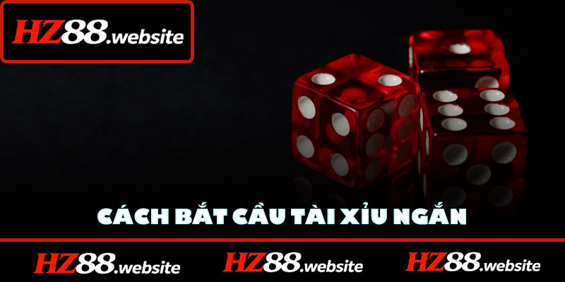Cách bắt cầu tài xỉu ngắn