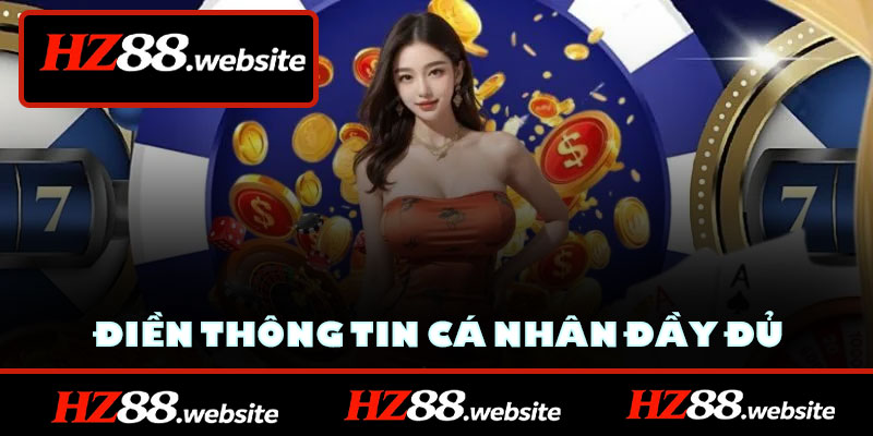 Điền thông tin cá nhân đầy đủ