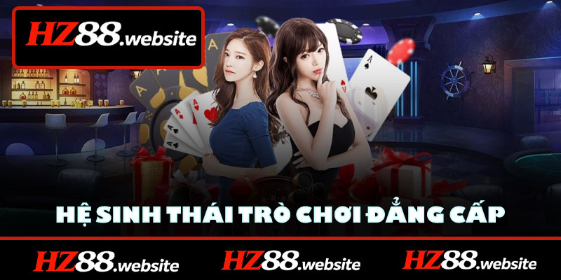 Hệ sinh thái trò chơi đẳng cấp tại HZ88