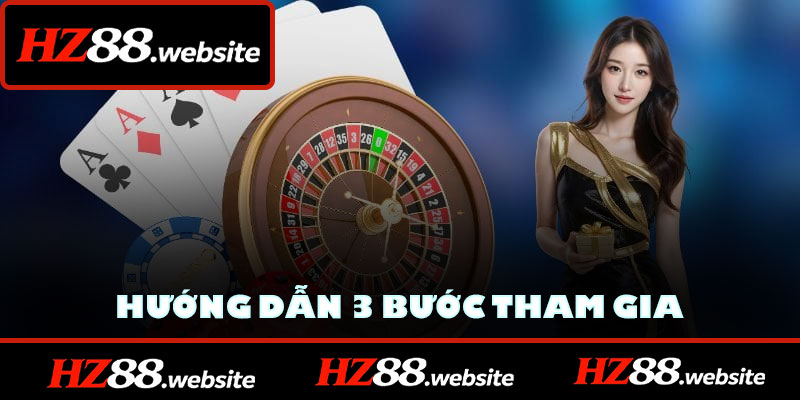 Hướng dẫn 3 bước tham gia sảnh Live Casino HZ88 đơn giản