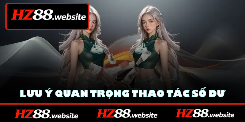 Lưu ý quan trọng trong trong quá trình thao tác số dư tài khoản