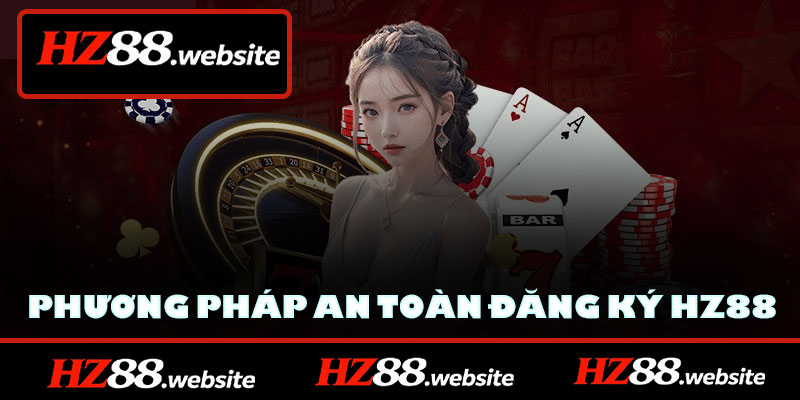 Phương pháp an toàn tìm kiếm liên kết đăng ký HZ88 chính chủ