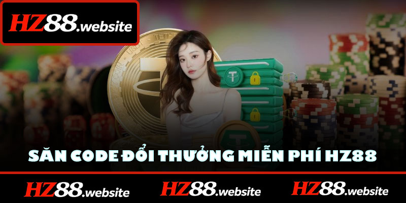 Săn Code Đổi Thưởng Miễn Phí HZ88